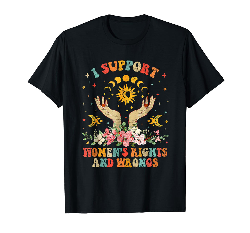 I Support Womens Rights And Wrongs T-Shirt - Streetwear Style for Adults - T-Shirt, Sweatshirt, Hoodie