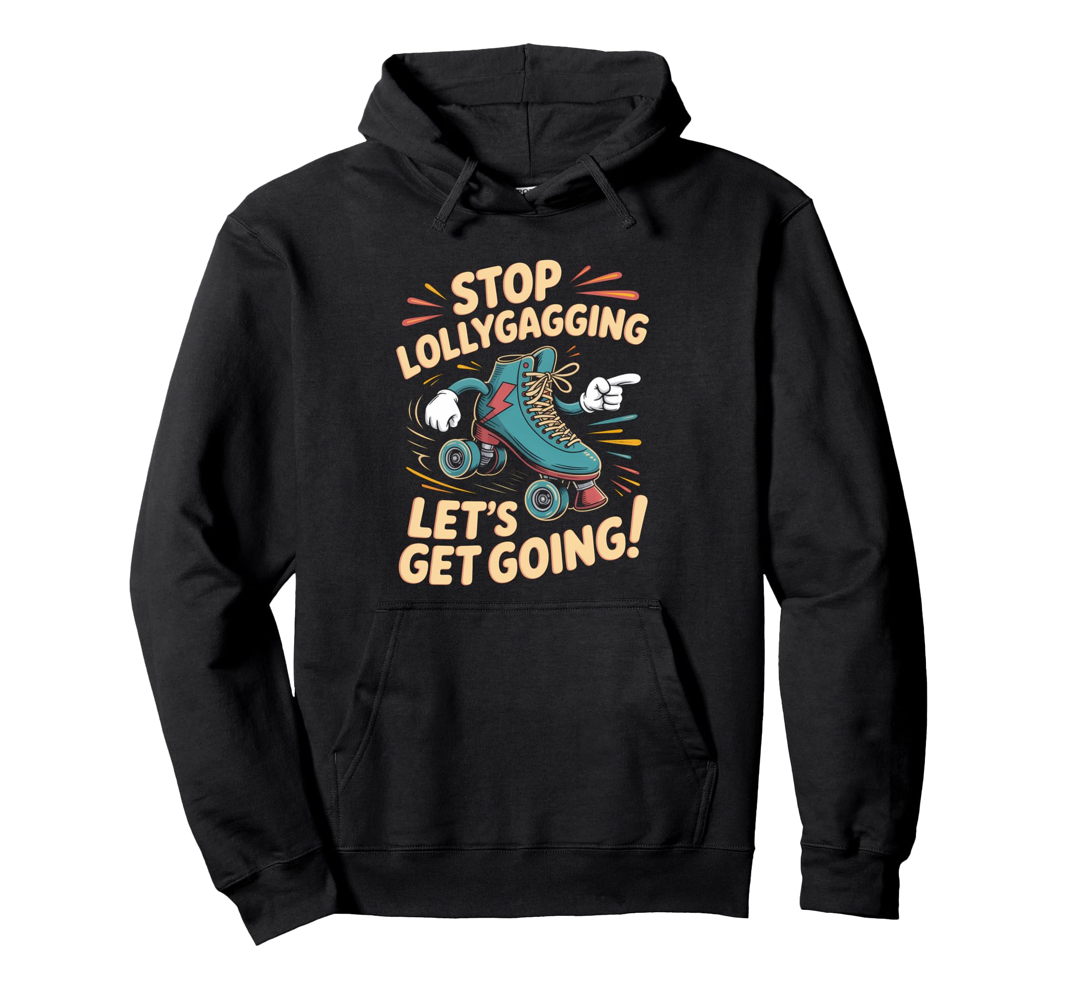 Stop Lollygagging Roller Skate Hoodie - Unique Graphic Unisex - T-Shirt, Sweatshirt, Hoodie