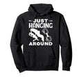 Just Hanging Around Funny Rock Climbing Hoodie - Trendy Graphic Unisex - T-Shirt, Sweatshirt, Hoodie