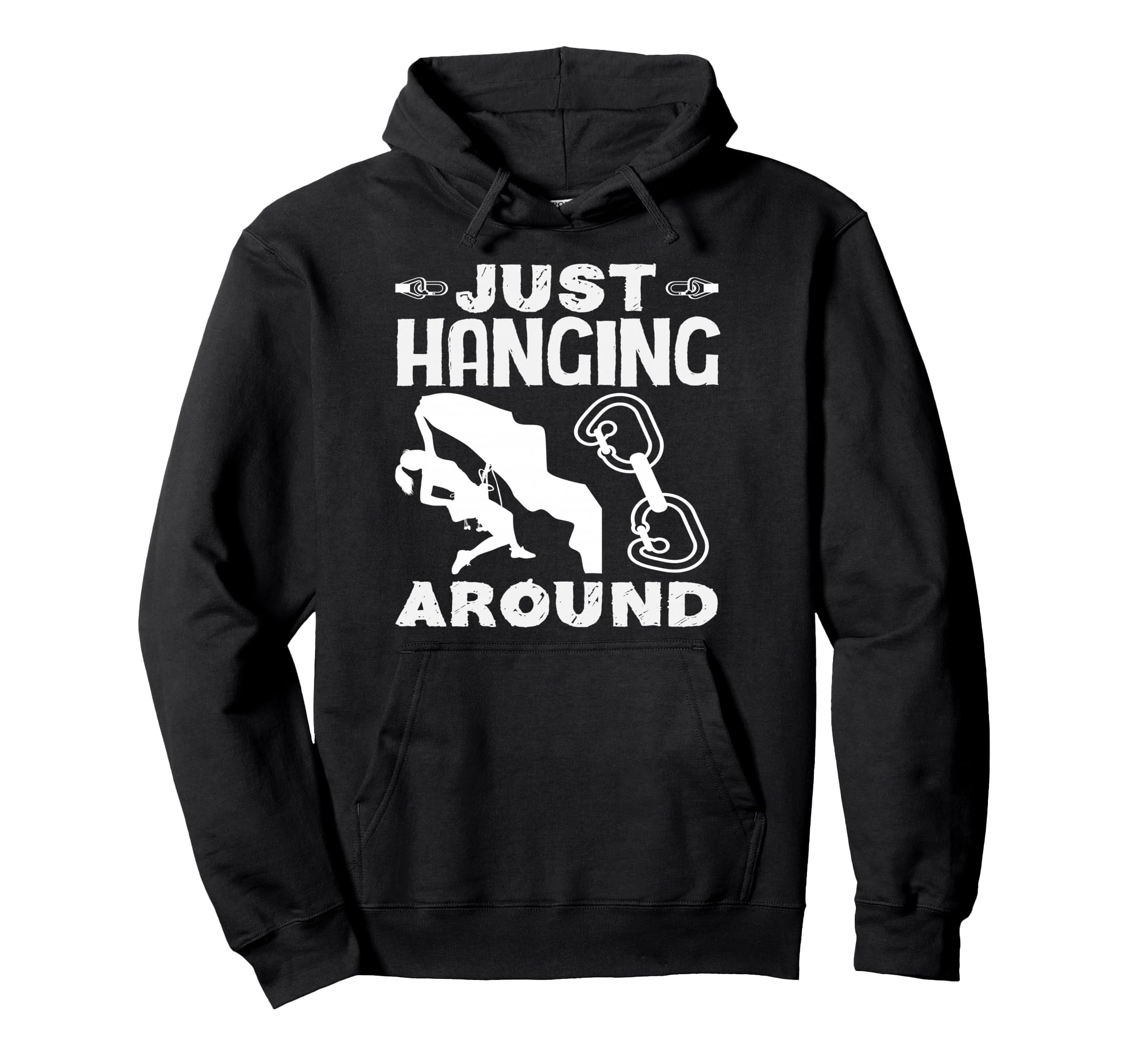 Just Hanging Around Funny Rock Climbing Hoodie - Trendy Graphic Unisex - T-Shirt, Sweatshirt, Hoodie