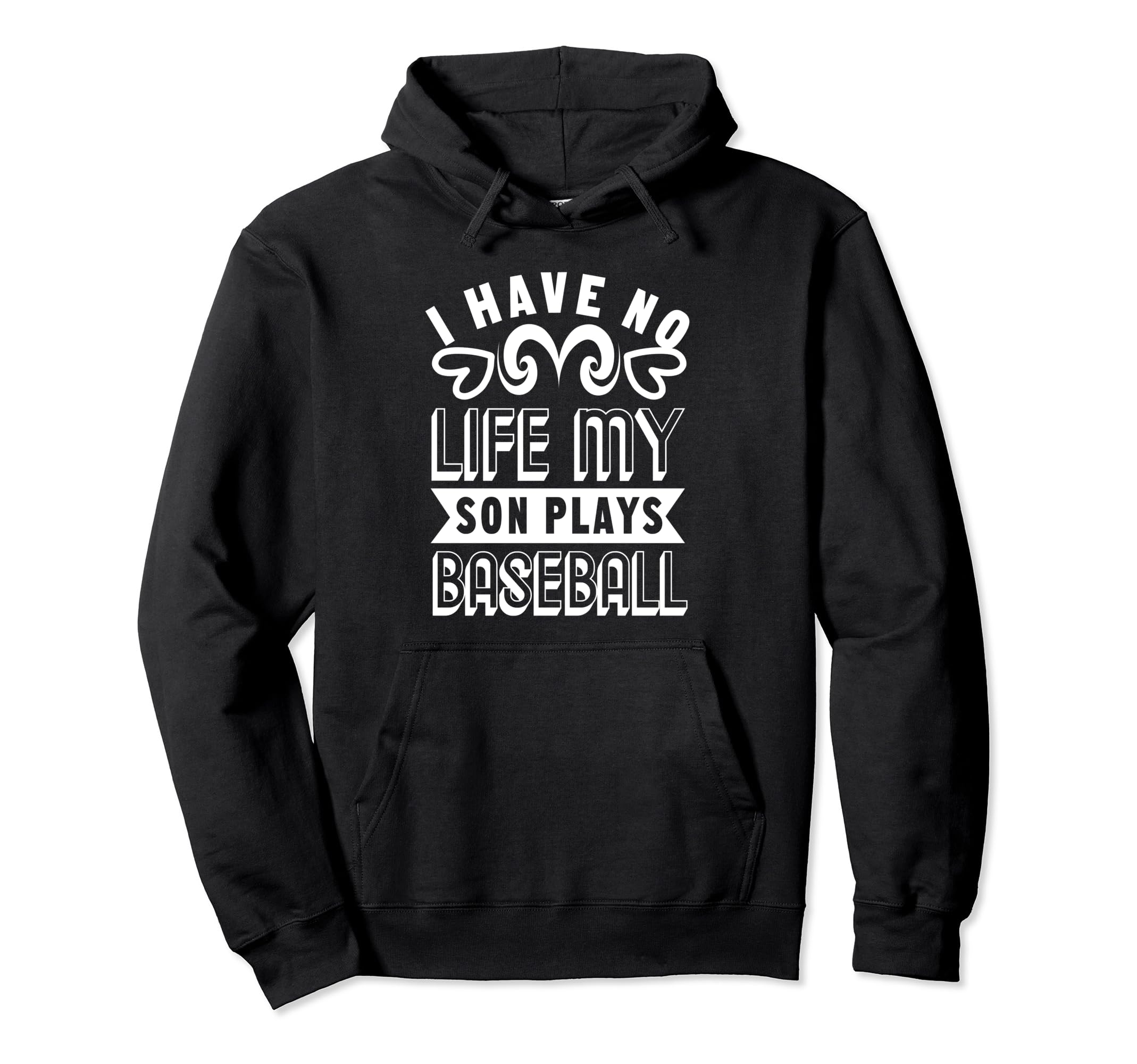 I Have No Life My Son Plays Baseball Hoodie - Fun Novelty Design Unisex - T-Shirt, Sweatshirt, Hoodie