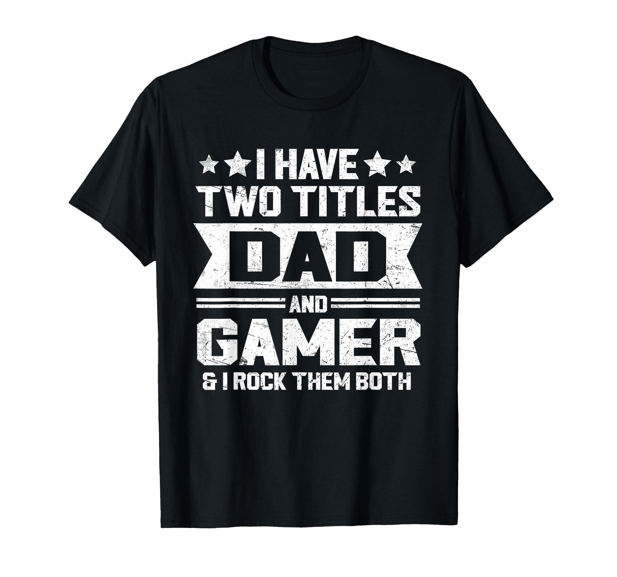 I Have Two Titles Dad And Gamer Funny T-Shirt - Aesthetic Graphic Unisex - T-Shirt, Sweatshirt, Hoodie