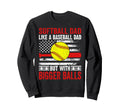Funny Softball Dad Like Baseball Sweatshirt - Fun Novelty Design Unisex - T-Shirt, Sweatshirt, Hoodie