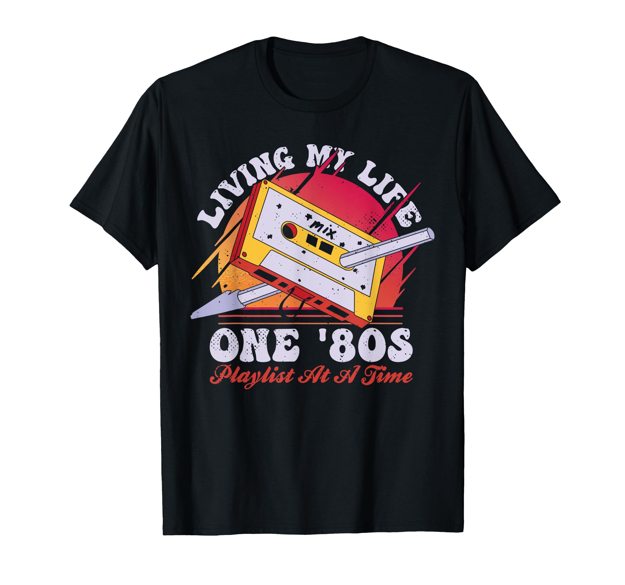 Living My Life One 80S Playlist Cassette T-Shirt - Novelty Apparel Unisex - T-Shirt, Sweatshirt, Hoodie