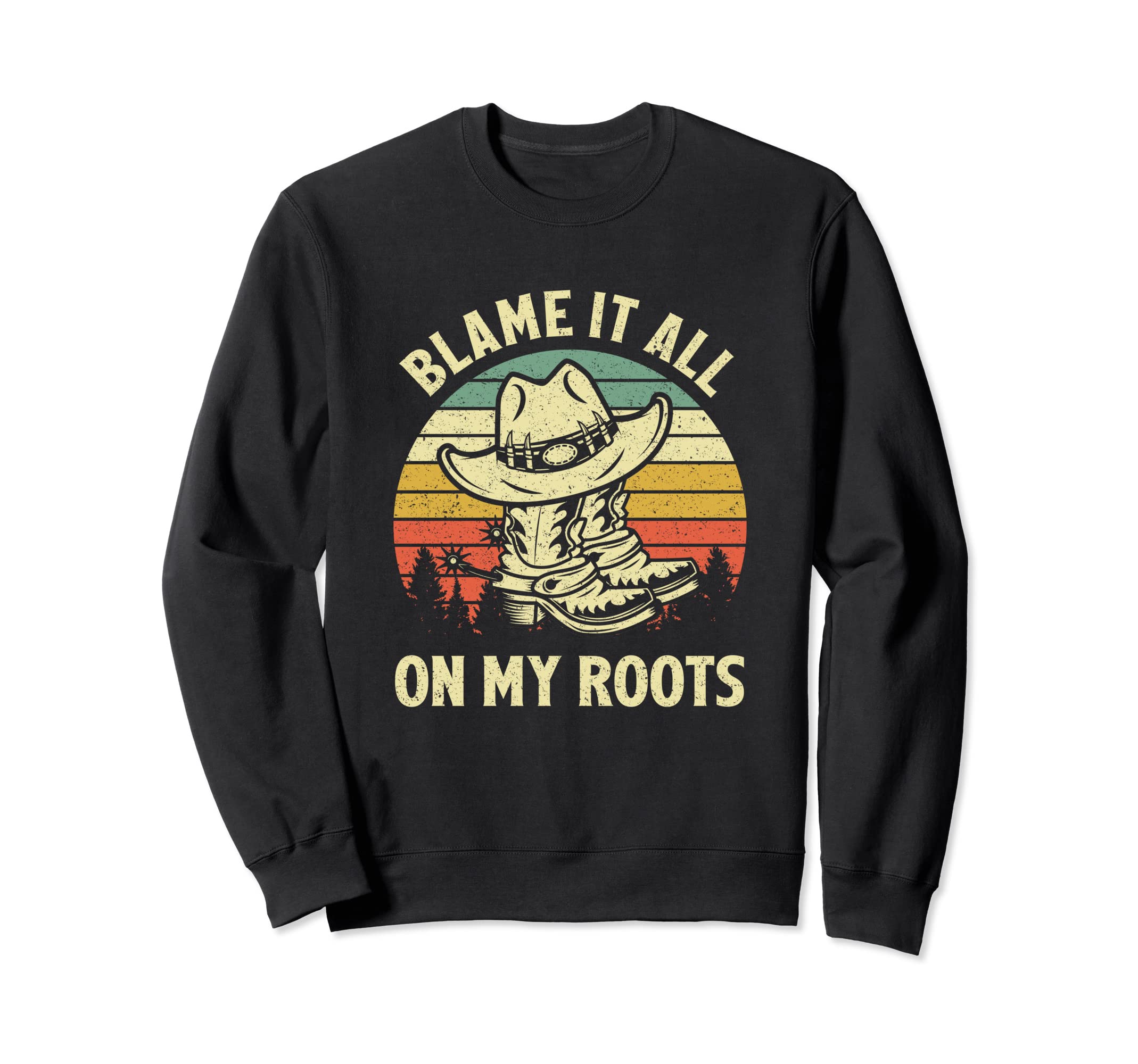 Blame It All My Roots Cowboy Sweatshirt - Casual Everyday Wear Men Women - T-Shirt, Sweatshirt, Hoodie