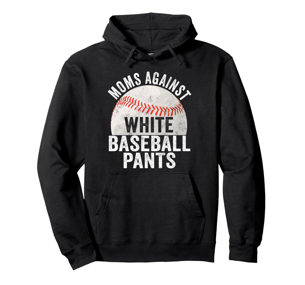 Moms Against White Baseball Pants Funny Hoodie - Unique Graphic Men Women - T-Shirt, Sweatshirt, Hoodie