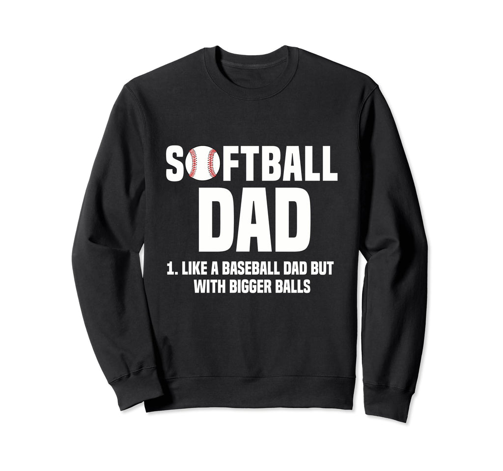 Softball Dad Like Baseball Dad But Sweatshirt - Novelty Apparel Unisex - T-Shirt, Sweatshirt, Hoodie
