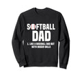 Softball Dad Like Baseball Dad But Sweatshirt - Novelty Apparel Unisex - T-Shirt, Sweatshirt, Hoodie