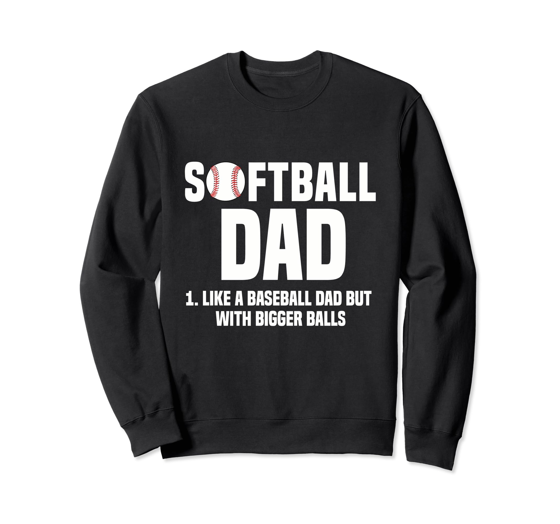 Softball Dad Like Baseball Dad But Sweatshirt - Novelty Apparel Unisex - T-Shirt, Sweatshirt, Hoodie