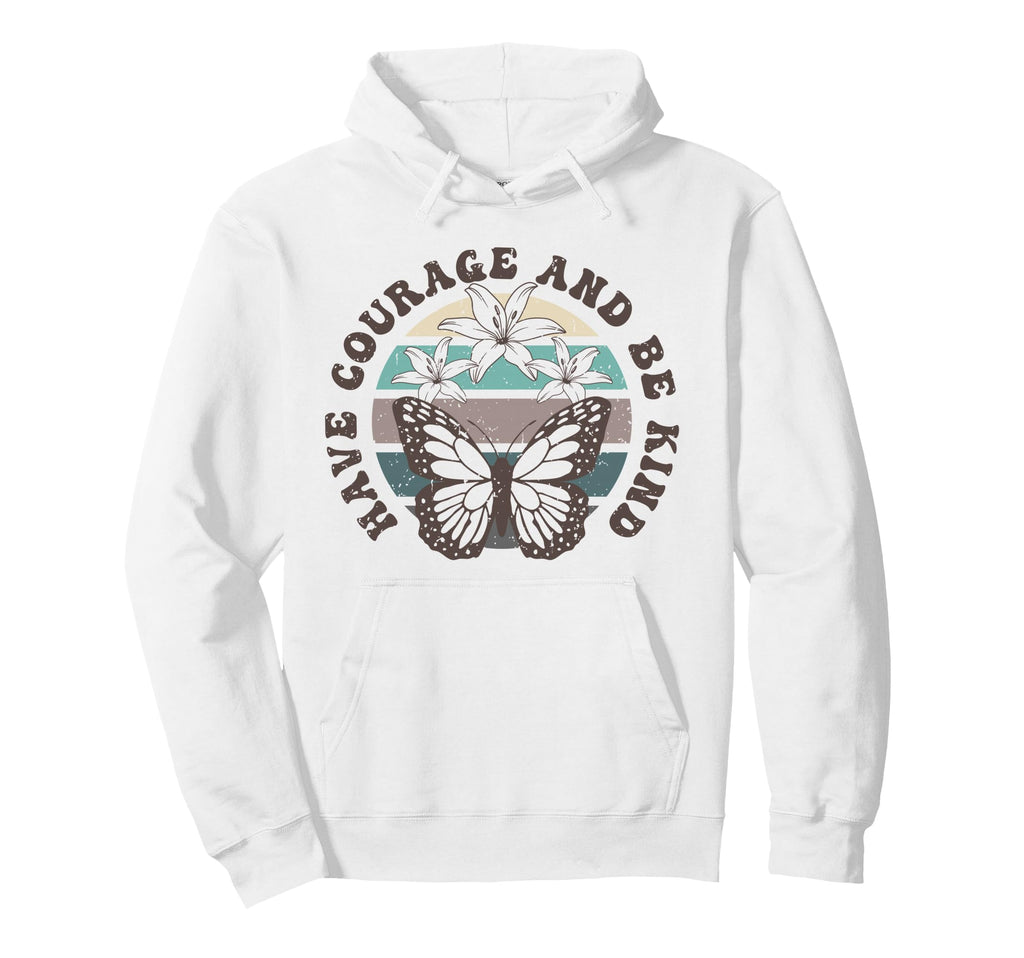 Have Courage And Be Kind Butterfly Hoodie - Minimalist Print Men Women - T-Shirt, Sweatshirt, Hoodie
