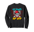 Old School Hip Hop Sweatshirt - Fun Novelty Design Men Women - T-Shirt, Sweatshirt, Hoodie