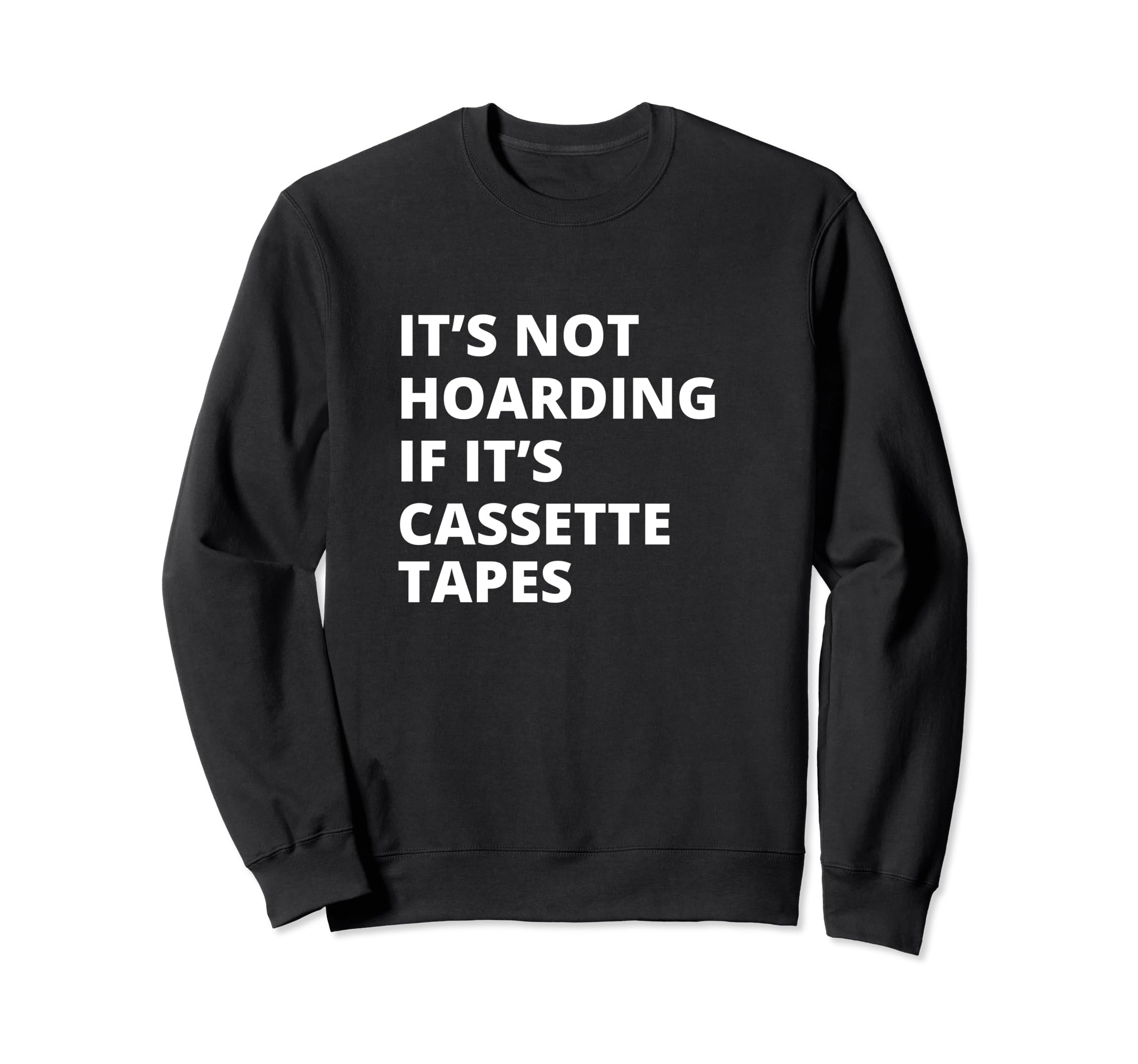 Its Not Hoarding If Its Cassette Sweatshirt - Streetwear Style Men Women - T-Shirt, Sweatshirt, Hoodie