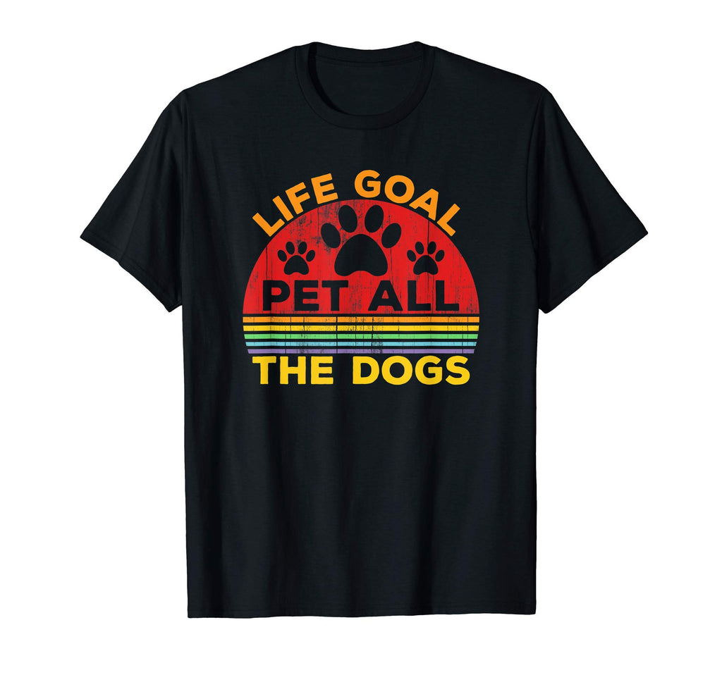 Life Goal Pet All Dogs Pet Lover T-Shirt - Streetwear Style Men Women - T-Shirt, Sweatshirt, Hoodie