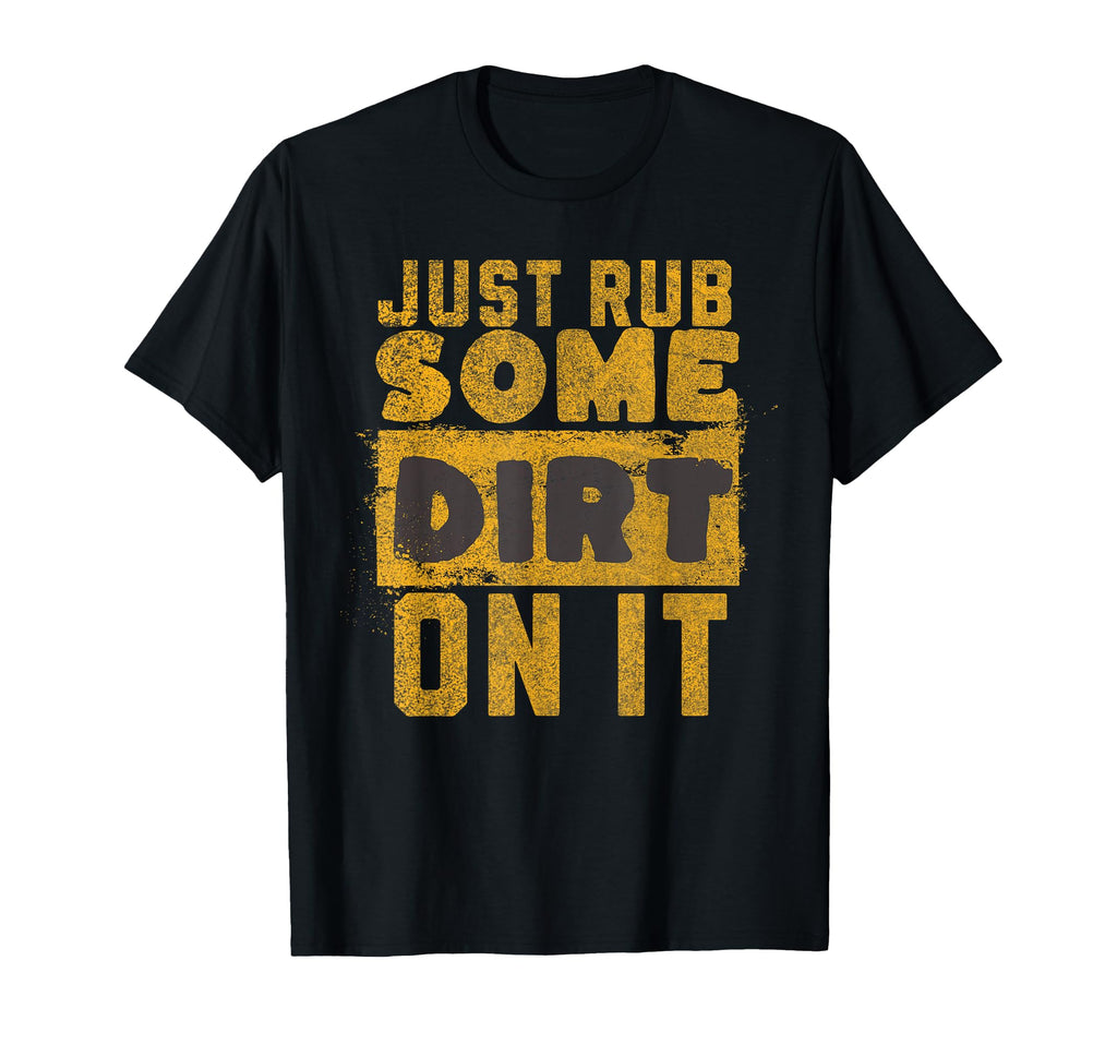 Funny Sports Meme Rub Some Dirt It T-Shirt - Streetwear Style for Adults - T-Shirt, Sweatshirt, Hoodie
