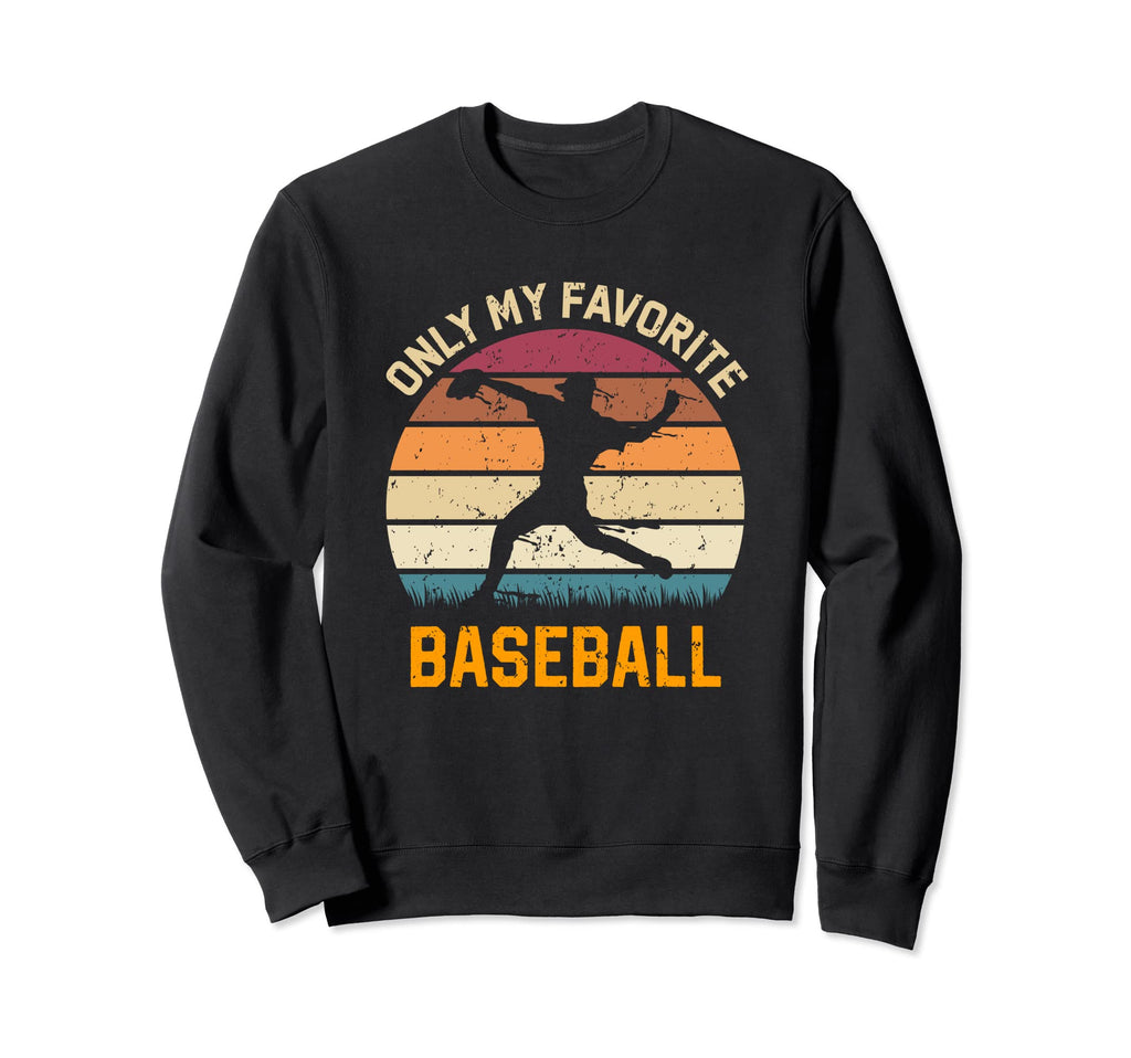 Only My Favorite Baseball Lover Sweatshirt - Custom Art Print for Adults - T-Shirt, Sweatshirt, Hoodie