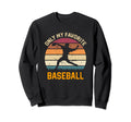 Only My Favorite Baseball Lover Sweatshirt - Custom Art Print for Adults - T-Shirt, Sweatshirt, Hoodie