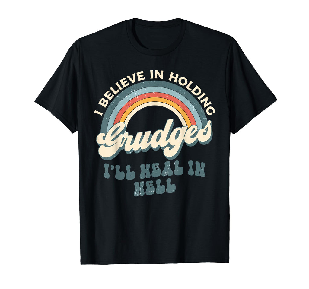I Believe Holding Grudges Ill Heal T-Shirt - Novelty Apparel Men Women - T-Shirt, Sweatshirt, Hoodie
