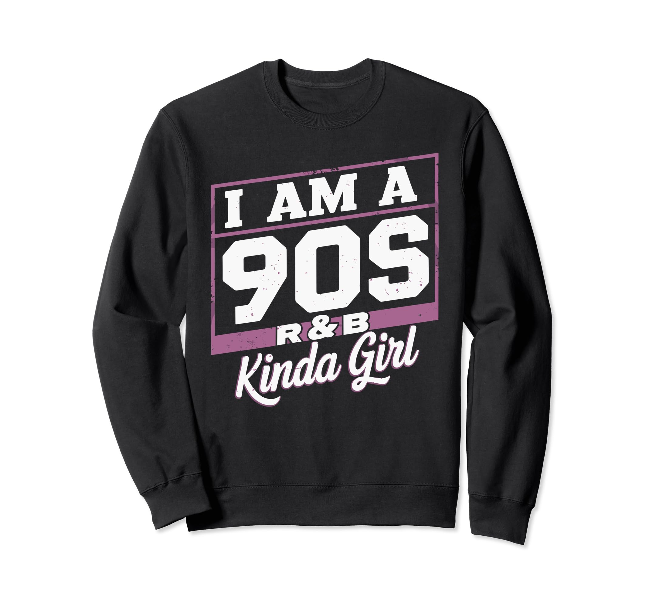 I Am 90S R B Kinda Nostalgic Music Sweatshirt - Graphic Print for Adults - T-Shirt, Sweatshirt, Hoodie