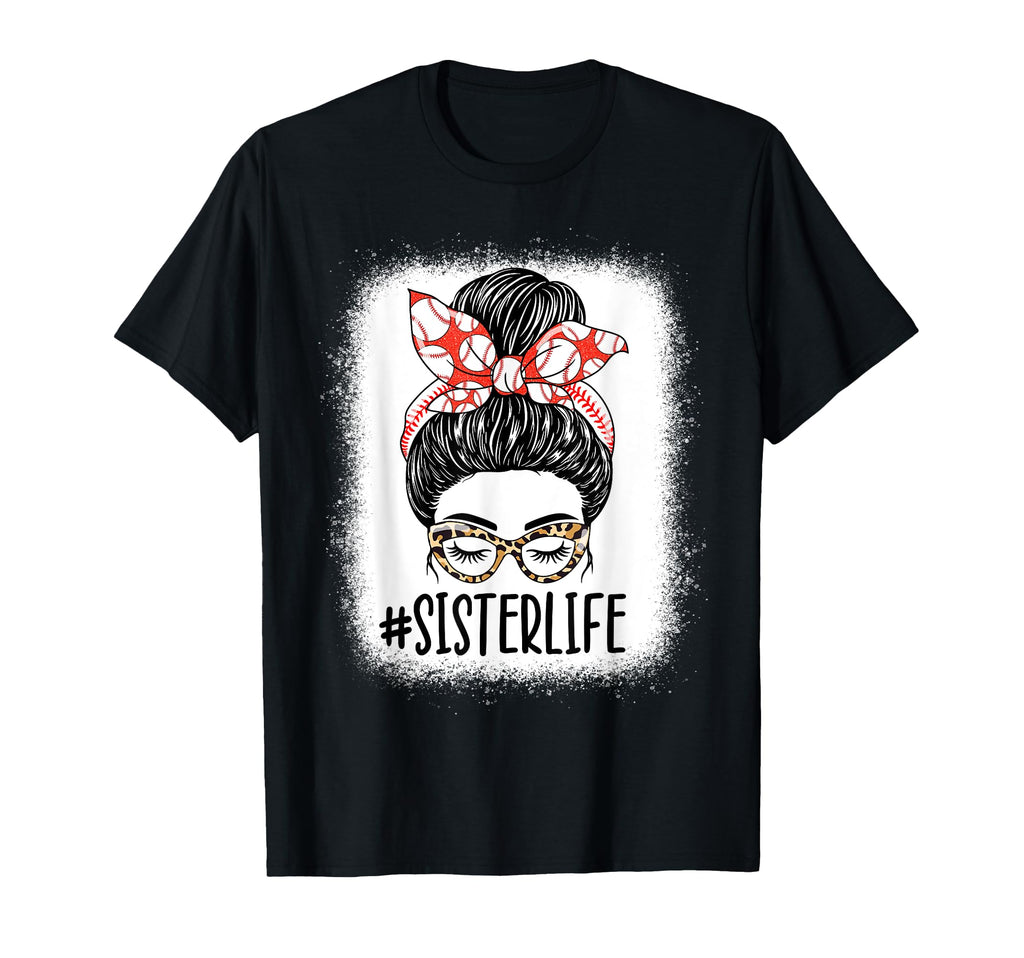 Sister Life Messy Bun Funny T-Shirt - Casual Everyday Wear Men Women - T-Shirt, Sweatshirt, Hoodie