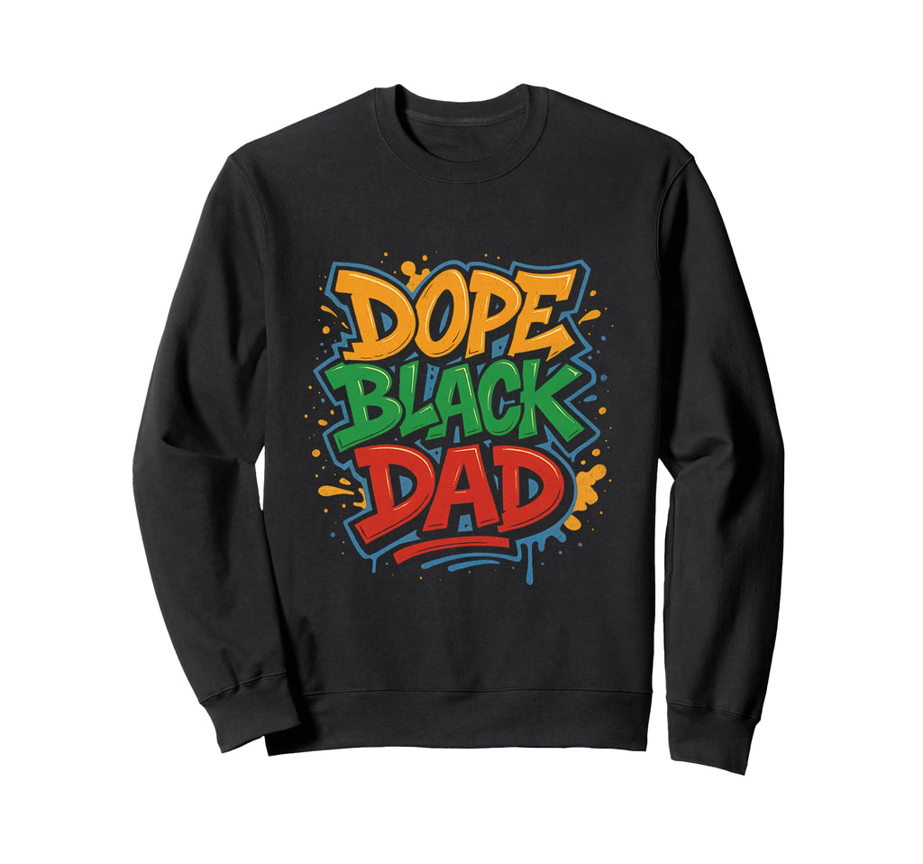 Hip Hop Dope Black Dad Fathers Day Sweatshirt - Novelty Apparel for Adults - T-Shirt, Sweatshirt, Hoodie