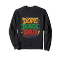Hip Hop Dope Black Dad Fathers Day Sweatshirt - Novelty Apparel for Adults - T-Shirt, Sweatshirt, Hoodie