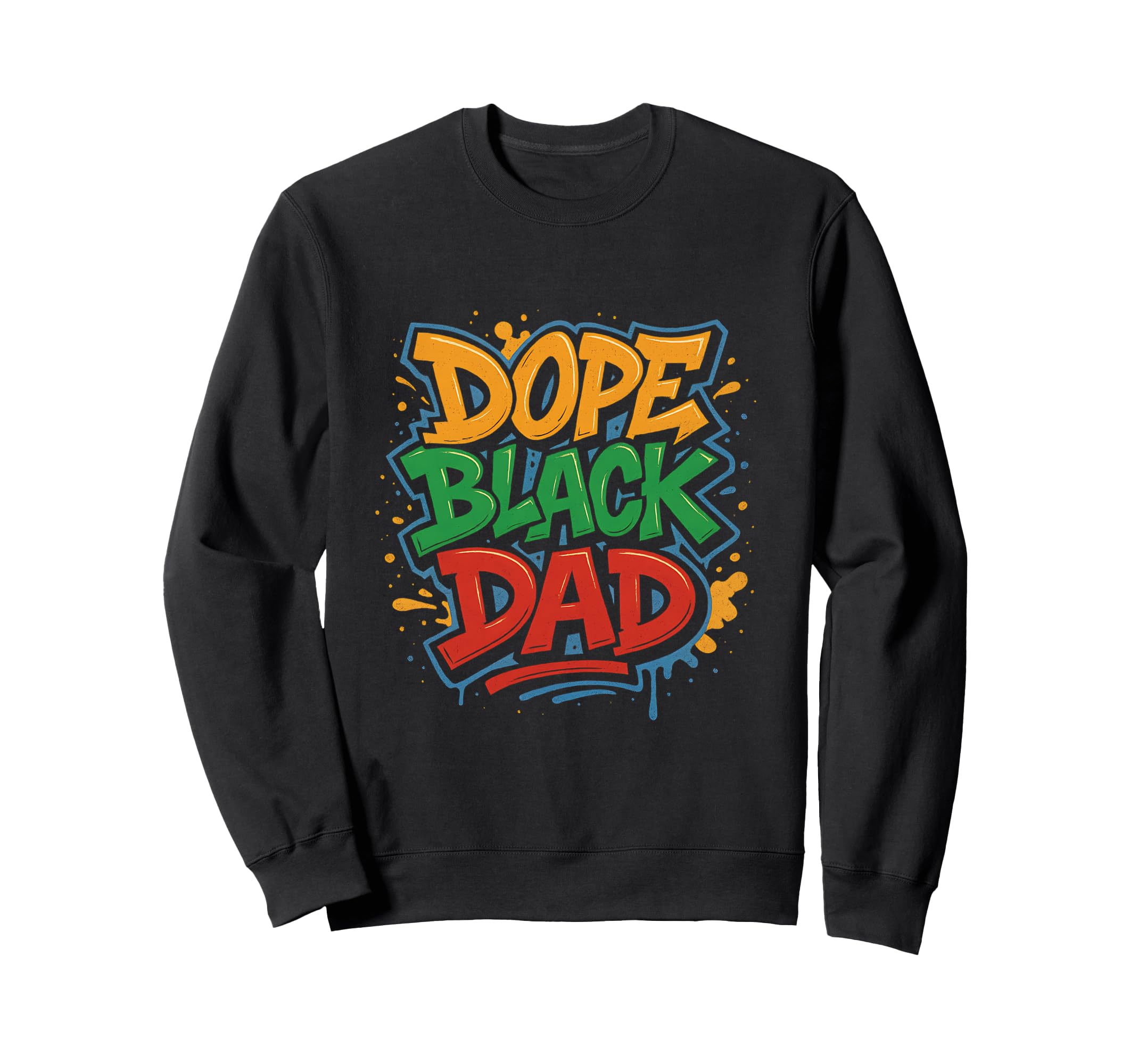 Hip Hop Dope Black Dad Fathers Day Sweatshirt - Novelty Apparel for Adults - T-Shirt, Sweatshirt, Hoodie