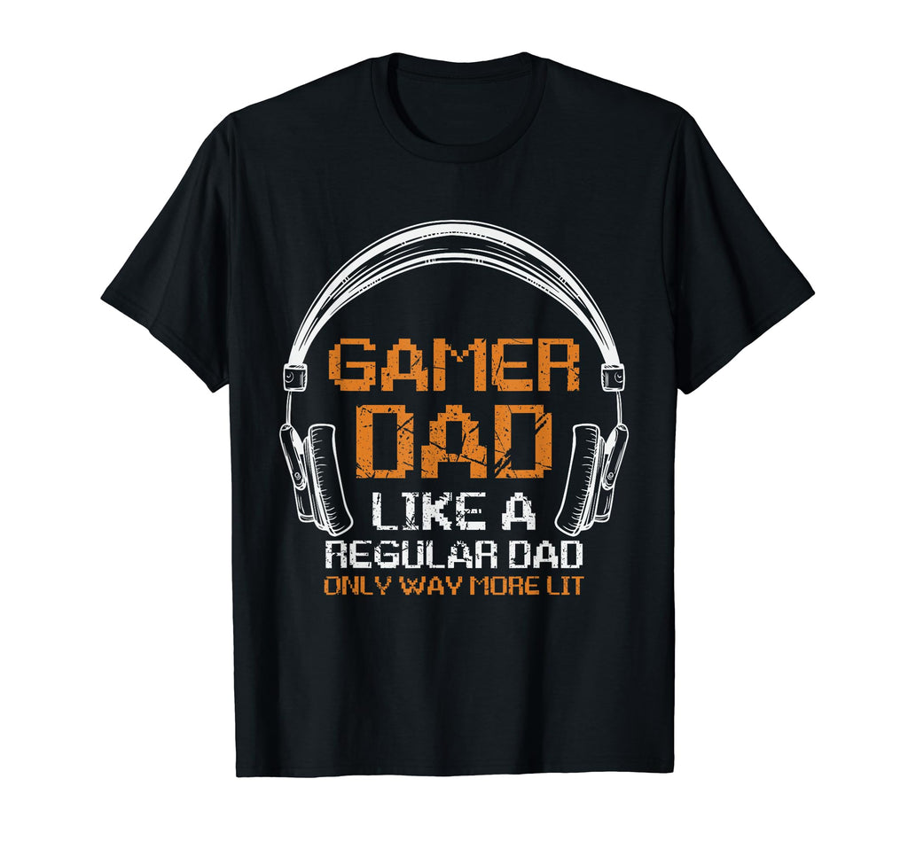 Fathers Day Gamer Dad More Lit Than T-Shirt - Unique Graphic Unisex - T-Shirt, Sweatshirt, Hoodie
