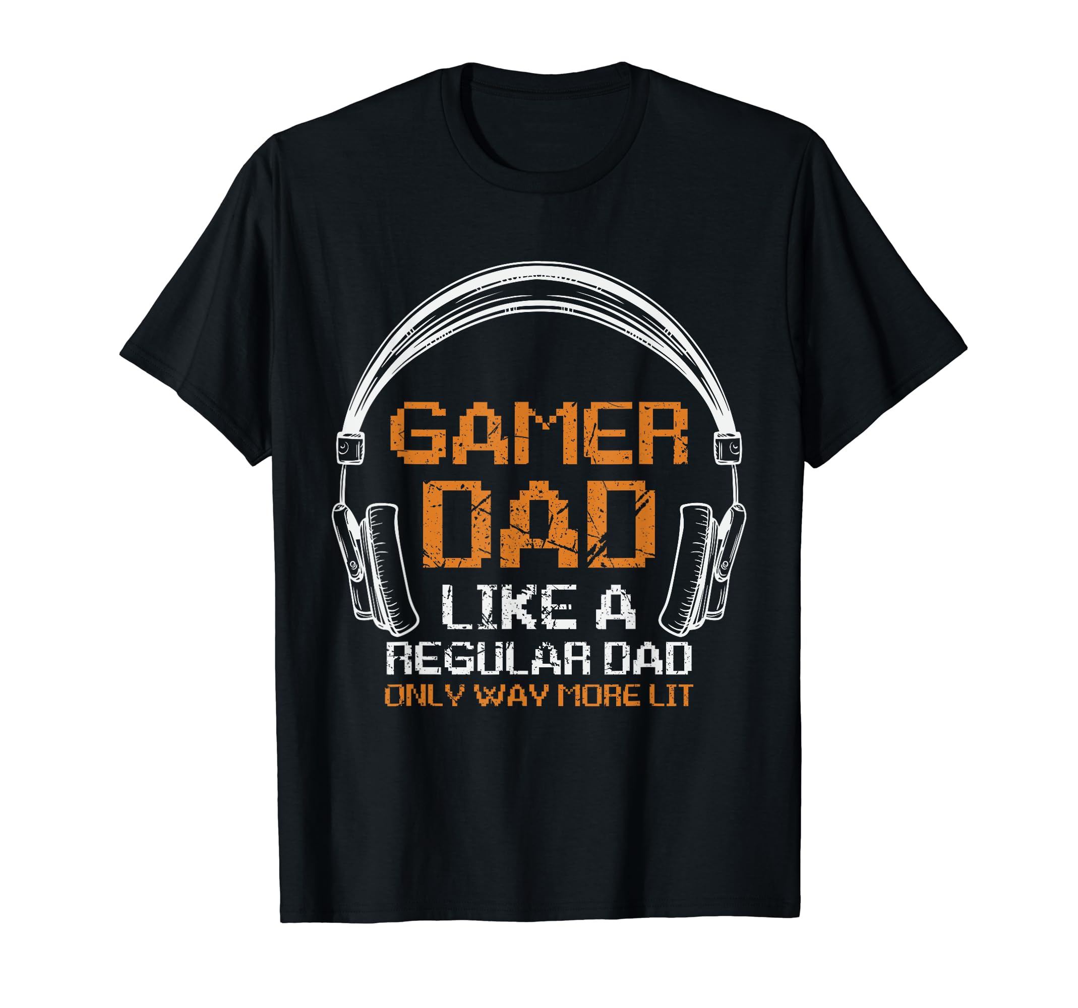 Fathers Day Gamer Dad More Lit Than T-Shirt - Unique Graphic Unisex - T-Shirt, Sweatshirt, Hoodie