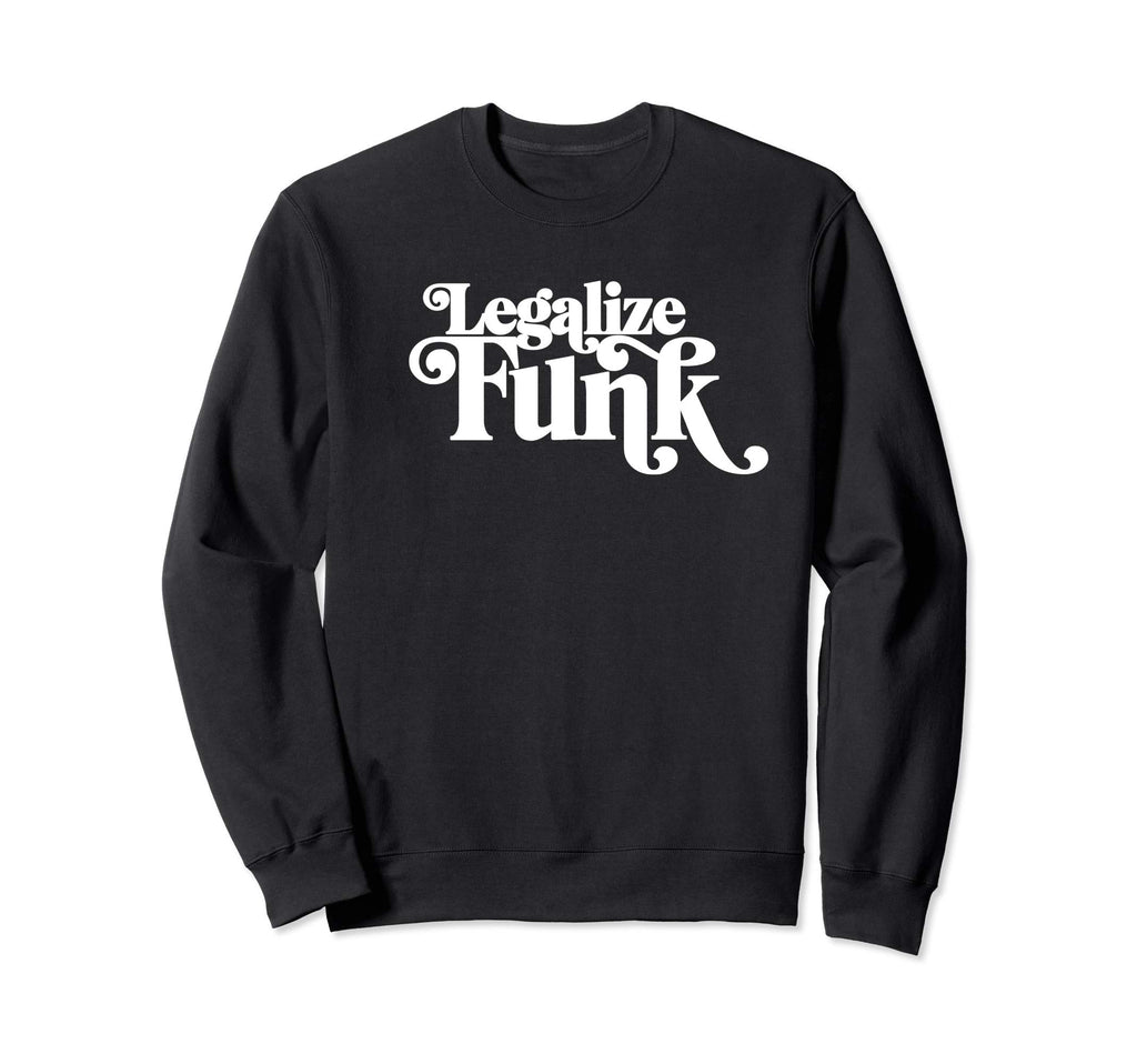 Legalize Funk Sweet 70S Typography Sweatshirt - Novelty Apparel Men Women - T-Shirt, Sweatshirt, Hoodie