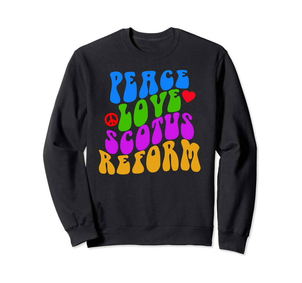 Peace Love Scotus Reform Hippie Sweatshirt - Aesthetic Graphic Men Women - T-Shirt, Sweatshirt, Hoodie