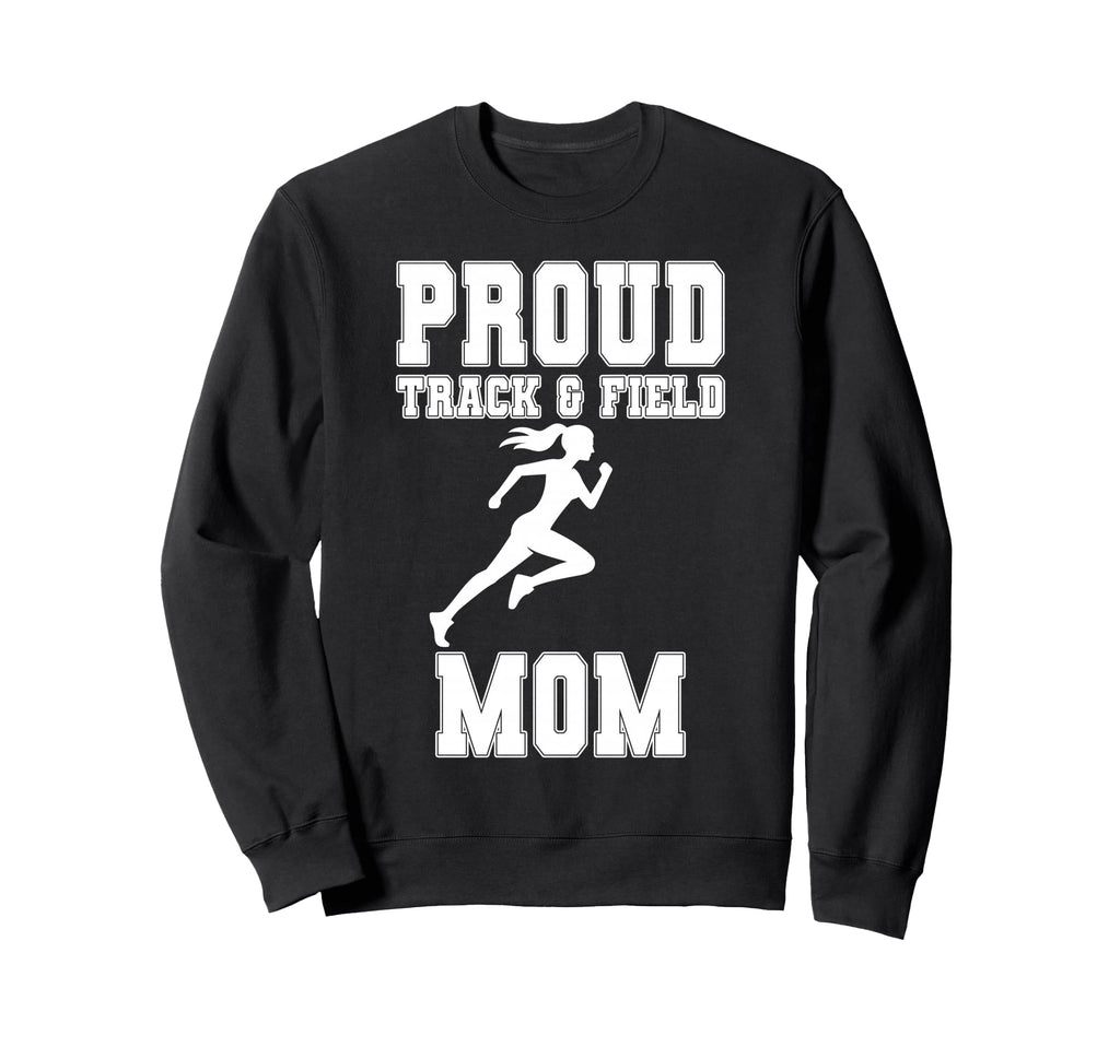 Proud Track Field Mom Game Day Sports Sweatshirt - Streetwear Style Unisex - T-Shirt, Sweatshirt, Hoodie