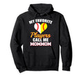 My Favorite Players Call Me Mommom Hoodie - Trendy Graphic Men Women - T-Shirt, Sweatshirt, Hoodie