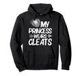 Funny My Princess Wears Cleats Gift Hoodie - Novelty Apparel for Adults - T-Shirt, Sweatshirt, Hoodie