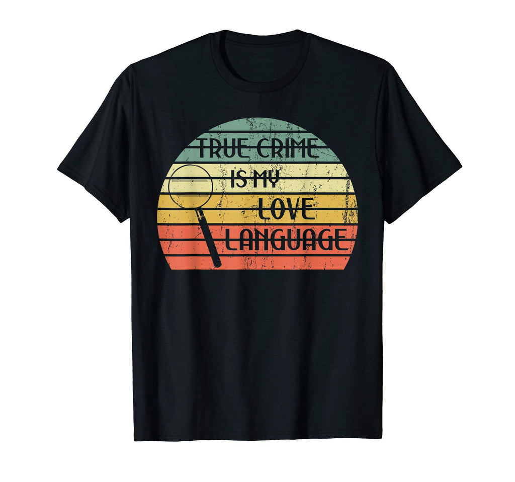 Funny True Crime Is My Love Language T-Shirt - Minimalist Print for Adults - T-Shirt, Sweatshirt, Hoodie