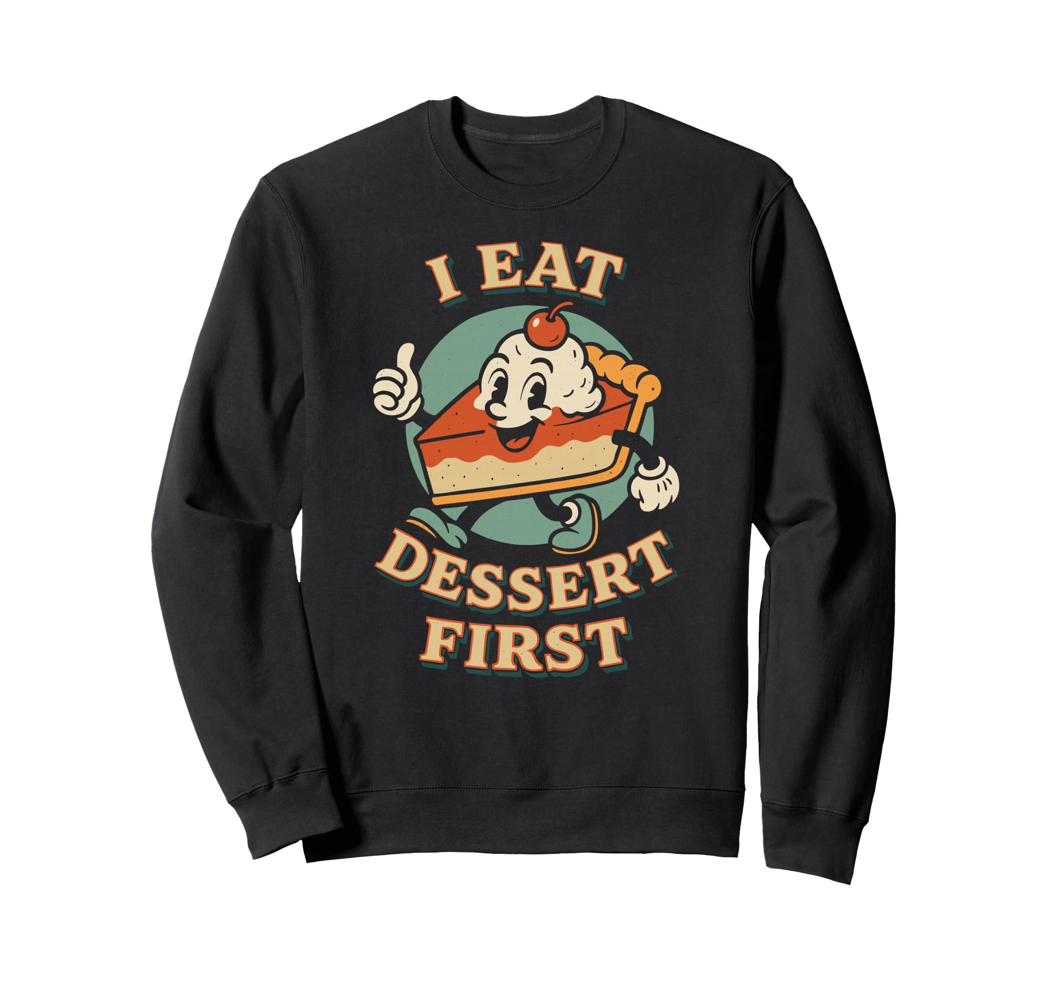 I Eat Dessert First Sweet Tooth Sweatshirt - Custom Art Print Men Women - T-Shirt, Sweatshirt, Hoodie