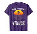 Dont Follow Me I Do Stupid Things T-Shirt - Custom Art Print for Adults - T-Shirt, Sweatshirt, Hoodie
