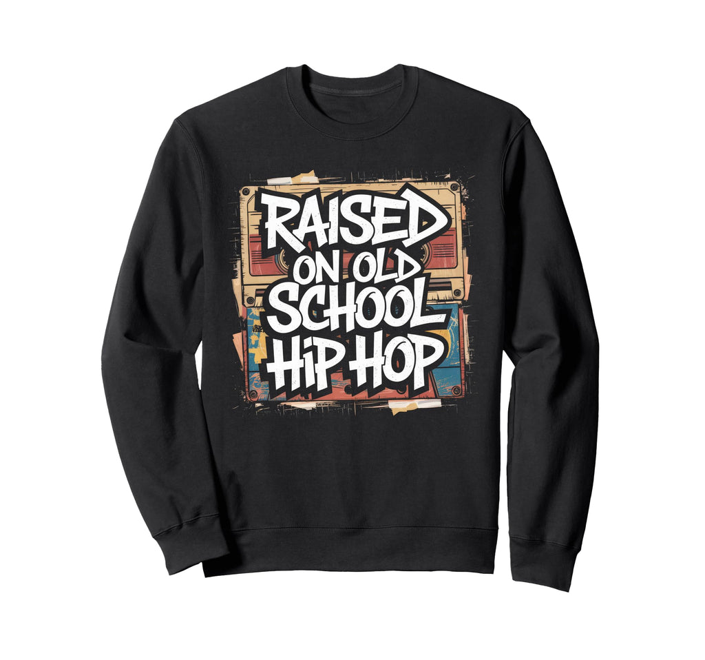 Raised Old School Hip Hop Sweatshirt - Casual Everyday Wear Unisex - T-Shirt, Sweatshirt, Hoodie
