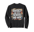 Raised Old School Hip Hop Sweatshirt - Casual Everyday Wear Unisex - T-Shirt, Sweatshirt, Hoodie
