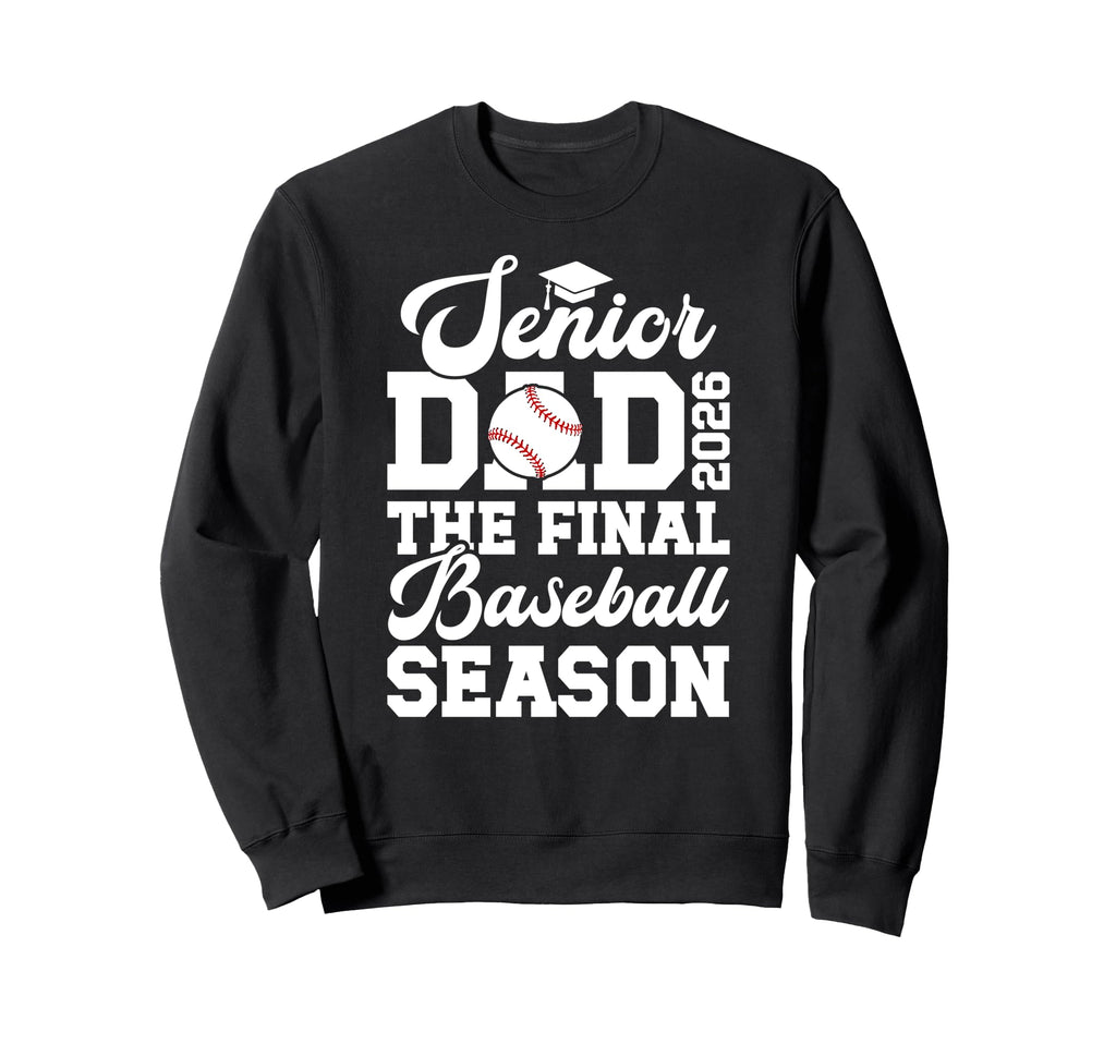 Baseball Senior Dad 2026 Final Sweatshirt - Streetwear Style Unisex - T-Shirt, Sweatshirt, Hoodie