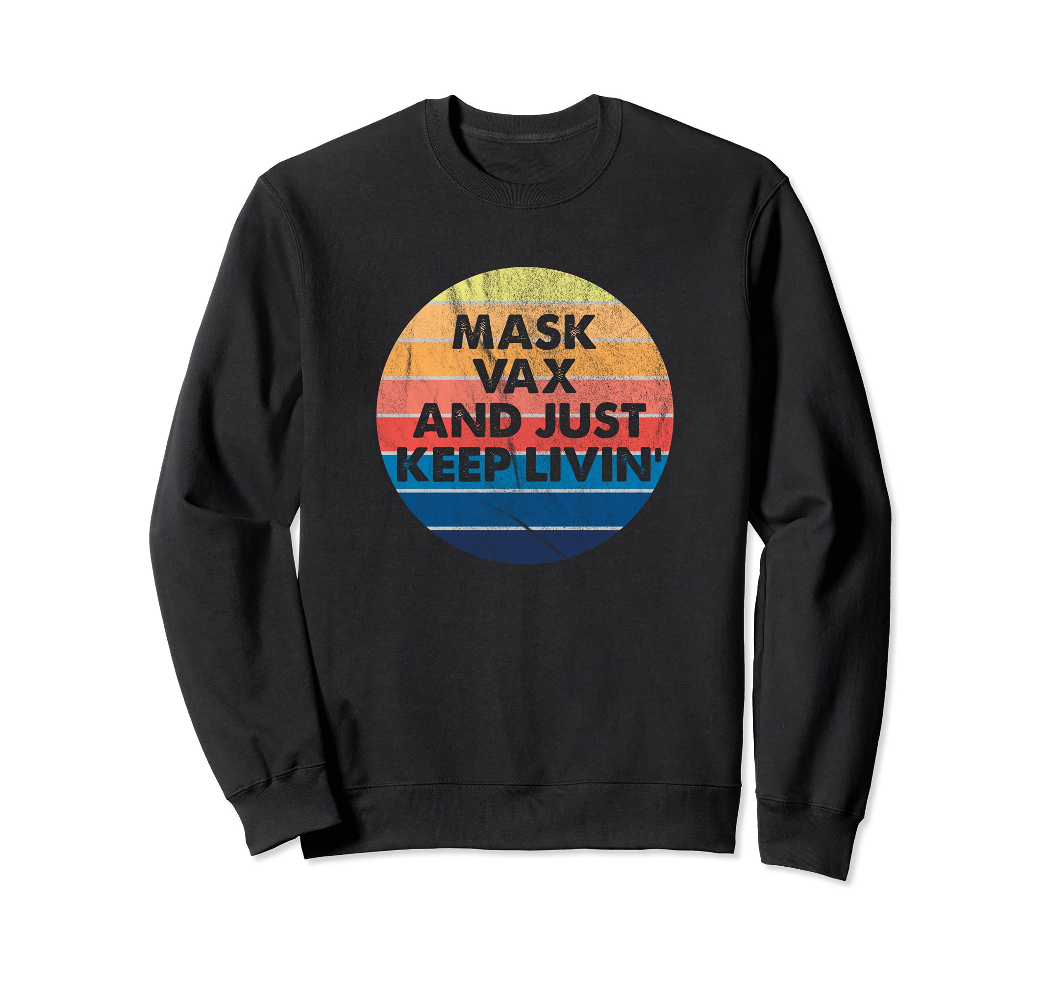 Mask Vax And Just Keep Living Sweatshirt - Casual Everyday Wear for Adults - T-Shirt, Sweatshirt, Hoodie