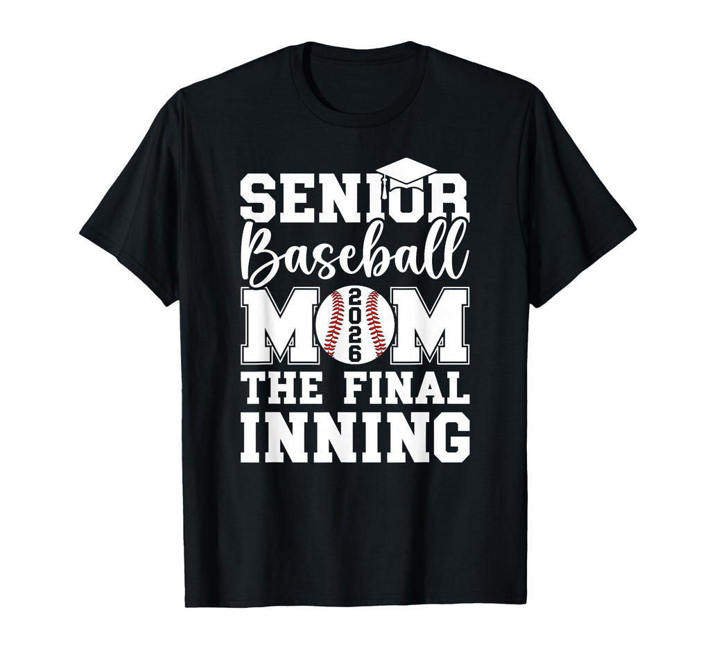 Baseball Senior Mom 2026 Final Inning T-Shirt - Novelty Apparel Unisex - T-Shirt, Sweatshirt, Hoodie
