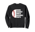 Moms Against White Baseball Pants Sweatshirt - Aesthetic Graphic Unisex - T-Shirt, Sweatshirt, Hoodie