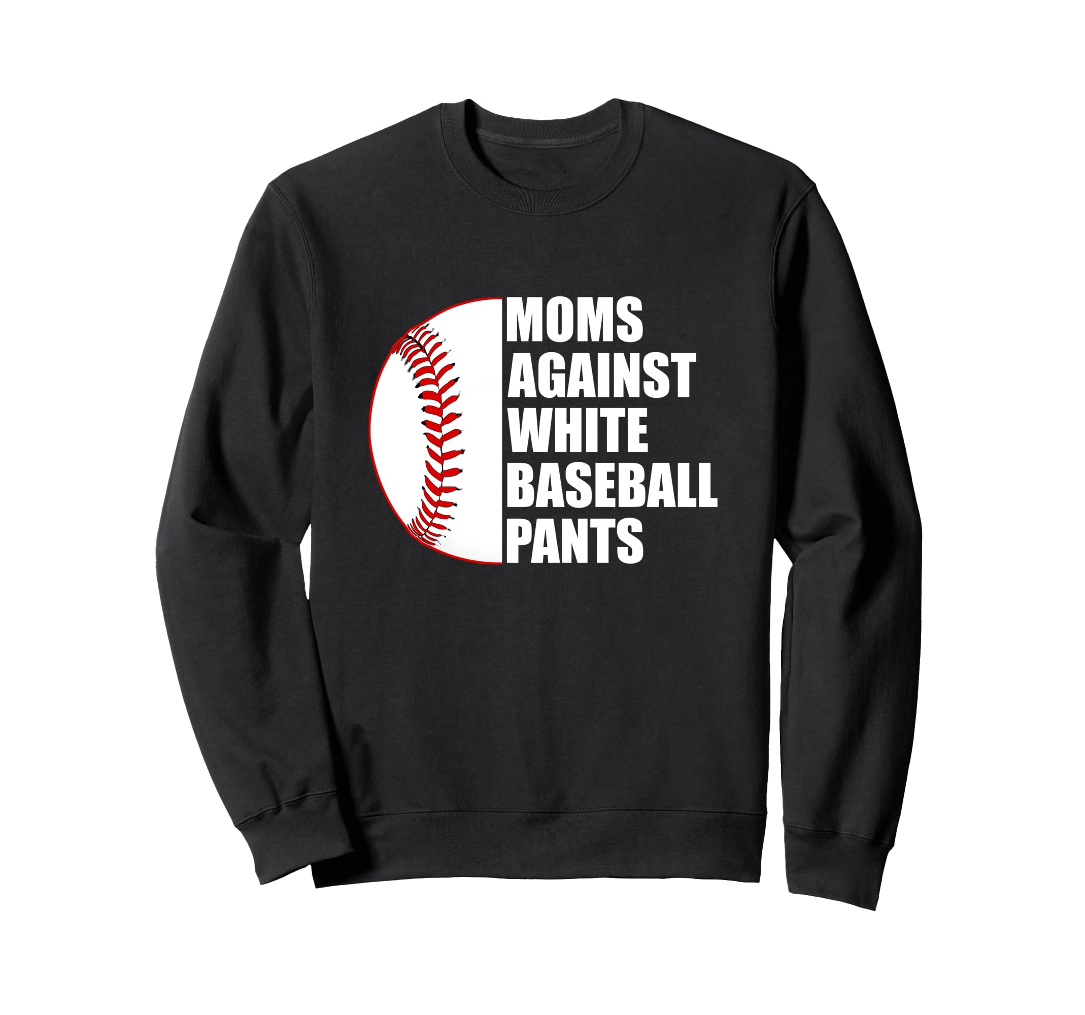 Moms Against White Baseball Pants Sweatshirt - Aesthetic Graphic Unisex - T-Shirt, Sweatshirt, Hoodie