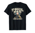 Funny T Ball Dad Proud Baseball Parent T-Shirt - Unique Graphic Unisex - T-Shirt, Sweatshirt, Hoodie