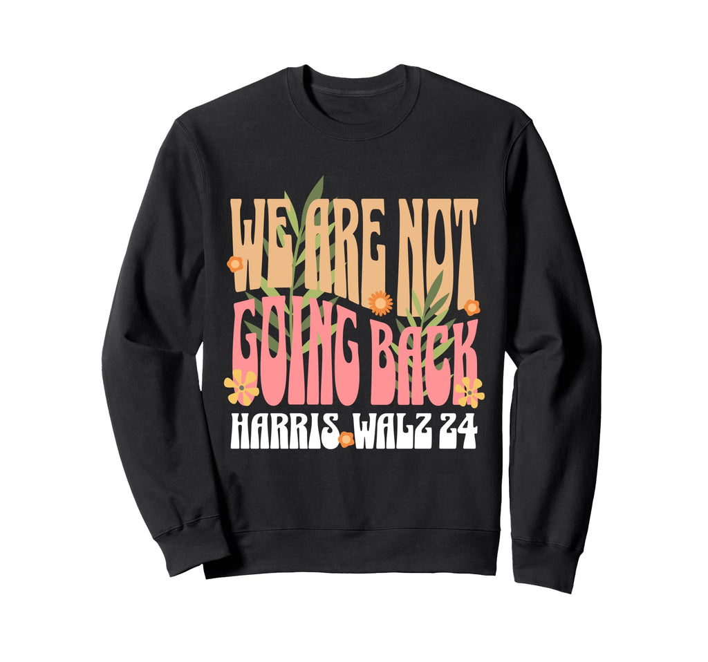 We Are Not Going Back Kamala Harris Sweatshirt - Minimalist Print Unisex - T-Shirt, Sweatshirt, Hoodie