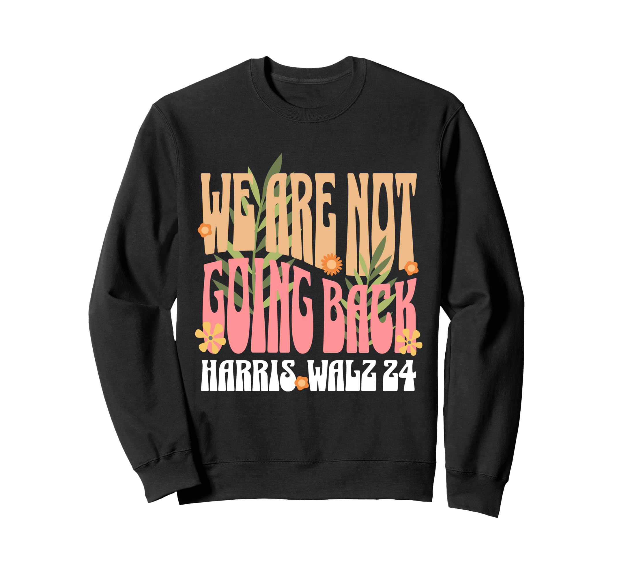 We Are Not Going Back Kamala Harris Sweatshirt - Minimalist Print Unisex - T-Shirt, Sweatshirt, Hoodie