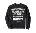 My Favorite Baseball Player Calls Sweatshirt - Custom Art Print Men Women - T-Shirt, Sweatshirt, Hoodie