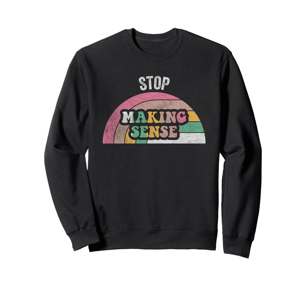 Stop Making Sense Rainbow Sweatshirt - Unique Graphic Unisex - T-Shirt, Sweatshirt, Hoodie