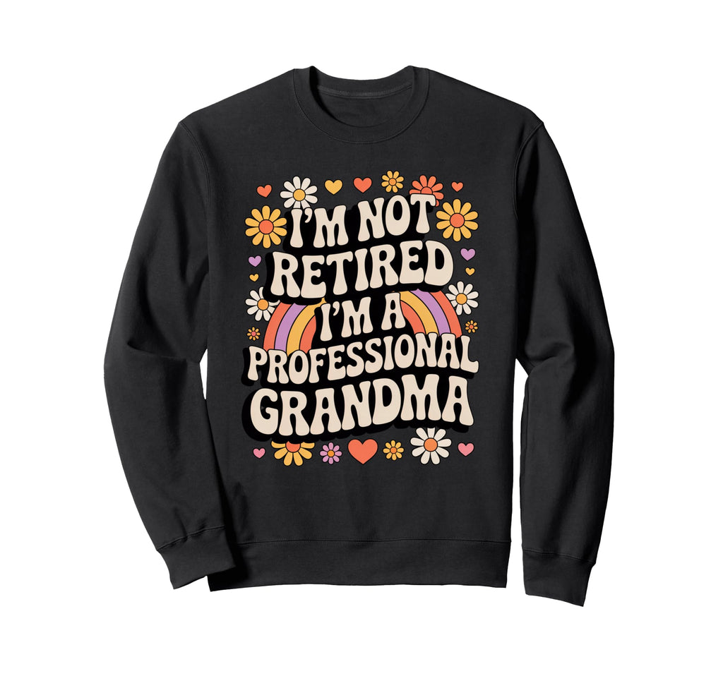 Im Not Retired Im Professional Sweatshirt - Fun Novelty Design Unisex - T-Shirt, Sweatshirt, Hoodie