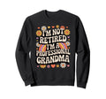 Im Not Retired Im Professional Sweatshirt - Fun Novelty Design Unisex - T-Shirt, Sweatshirt, Hoodie